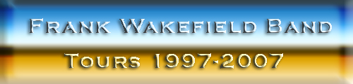 Frank Wakefield Band Tours 1997 - 2007 Official Version. This page is the Official Jim Moss list of all the performances between 1997 and 2007.
